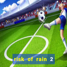 risk of rain 2 tier list